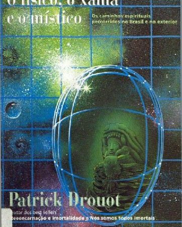 O Físico, o Xamã e o Místico - Download - Patrick Drouot